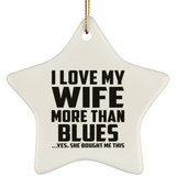 I Love My Wife More Than Blues - Star Ornament
