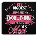 My Biggest Reason For Living Calls Me Mom - Canvas Square
