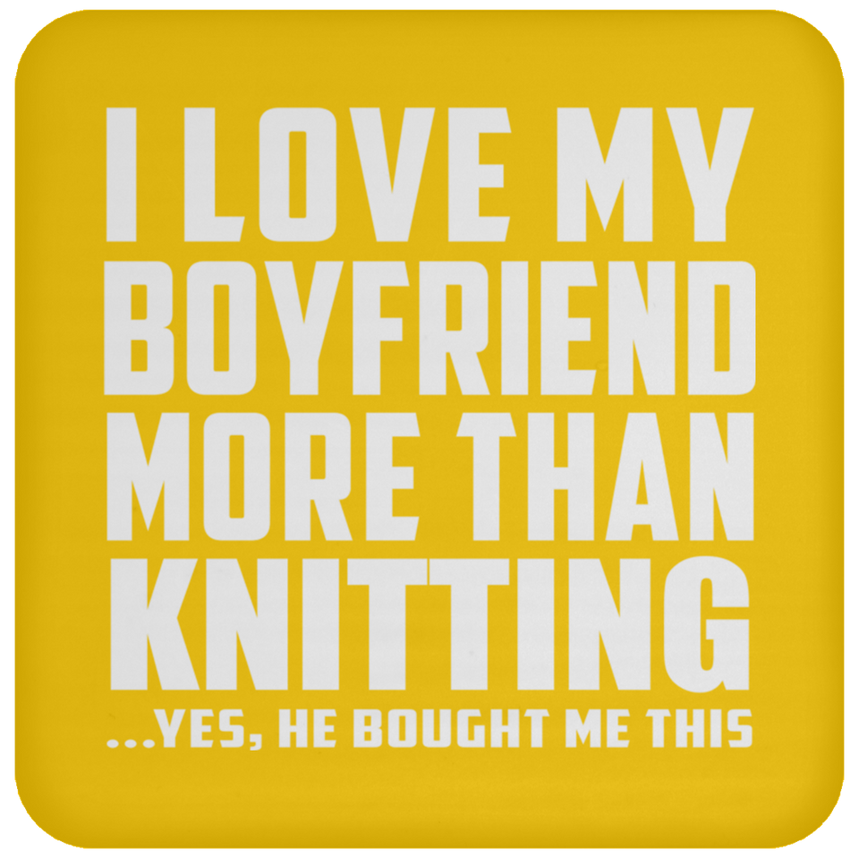 I Love My Boyfriend More Than Knitting - Drink Coaster