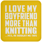 I Love My Boyfriend More Than Knitting - Drink Coaster