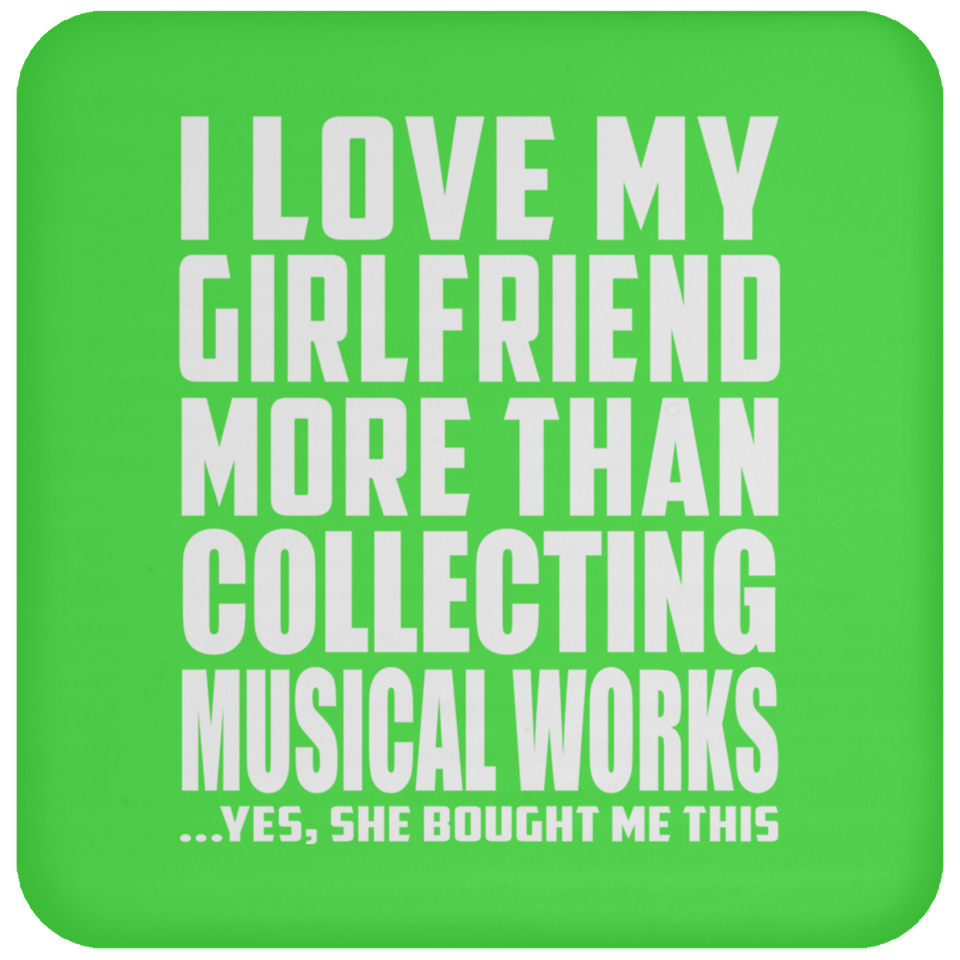 I Love My Girlfriend More Than Collecting Musical Works - Drink Coaster