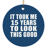15th Birthday Took Me 15 Years To Look This Good - Circle Ornament
