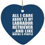 All I Care About Is My Labrador Retriever - Heart Ornament