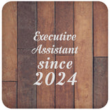 Executive Assistant Since 2024 - Drink Coaster E