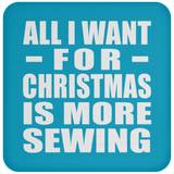 All I Want For Christmas Is More Sewing - Coaster