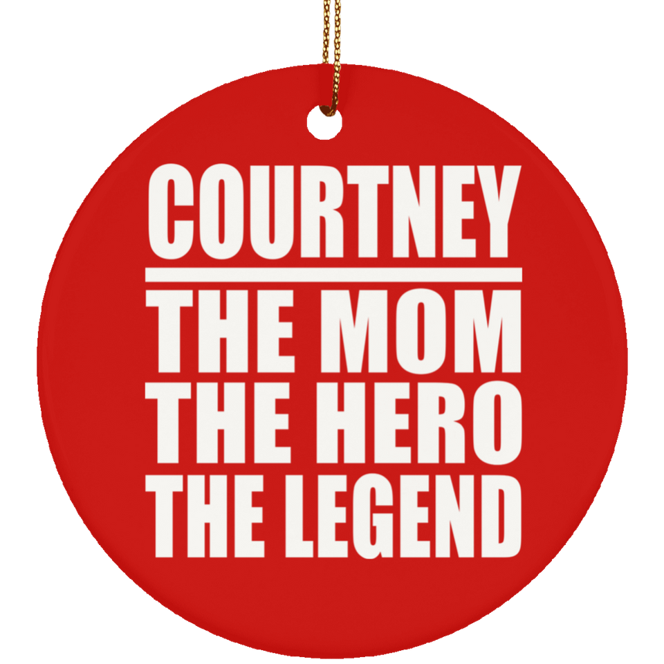 Courtney The Mom The Hero The Legend - Circle Ornament