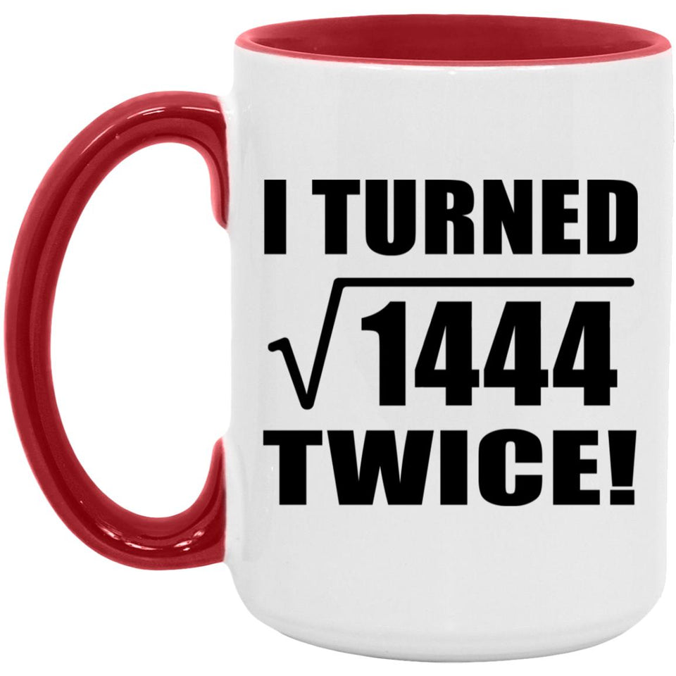 76th Birthday I Turned Square Root of 1444 Twice - 15oz Accent Mug Red
