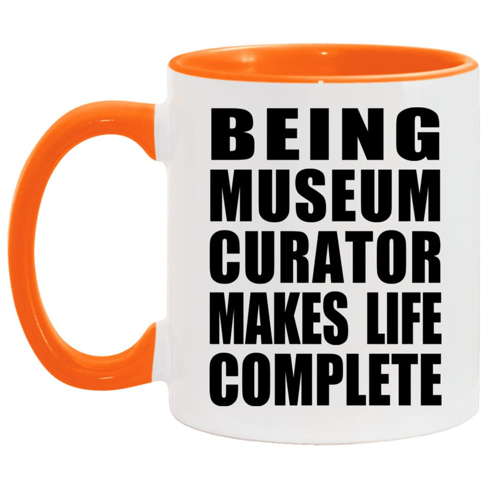 Being Museum Curator Makes Life Complete - 11oz Accent Mug Orange