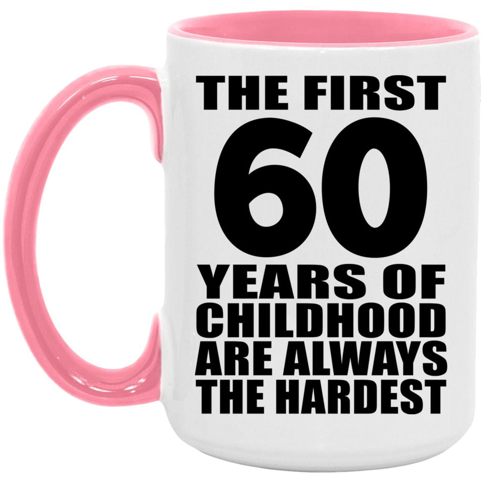 60th Birthday First 60 Years of Childhood Are The Hardest - 15oz Accent Mug Pink