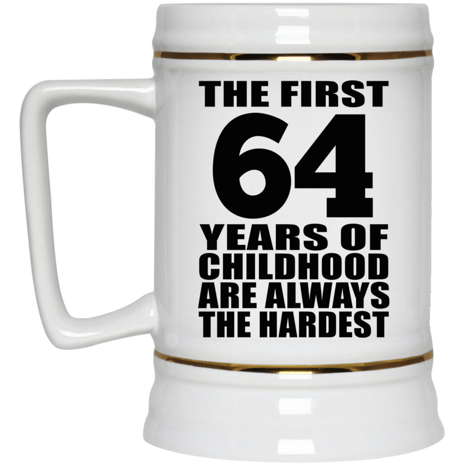 64th Birthday First 64 Years of Childhood Are The Hardest - Beer Stein
