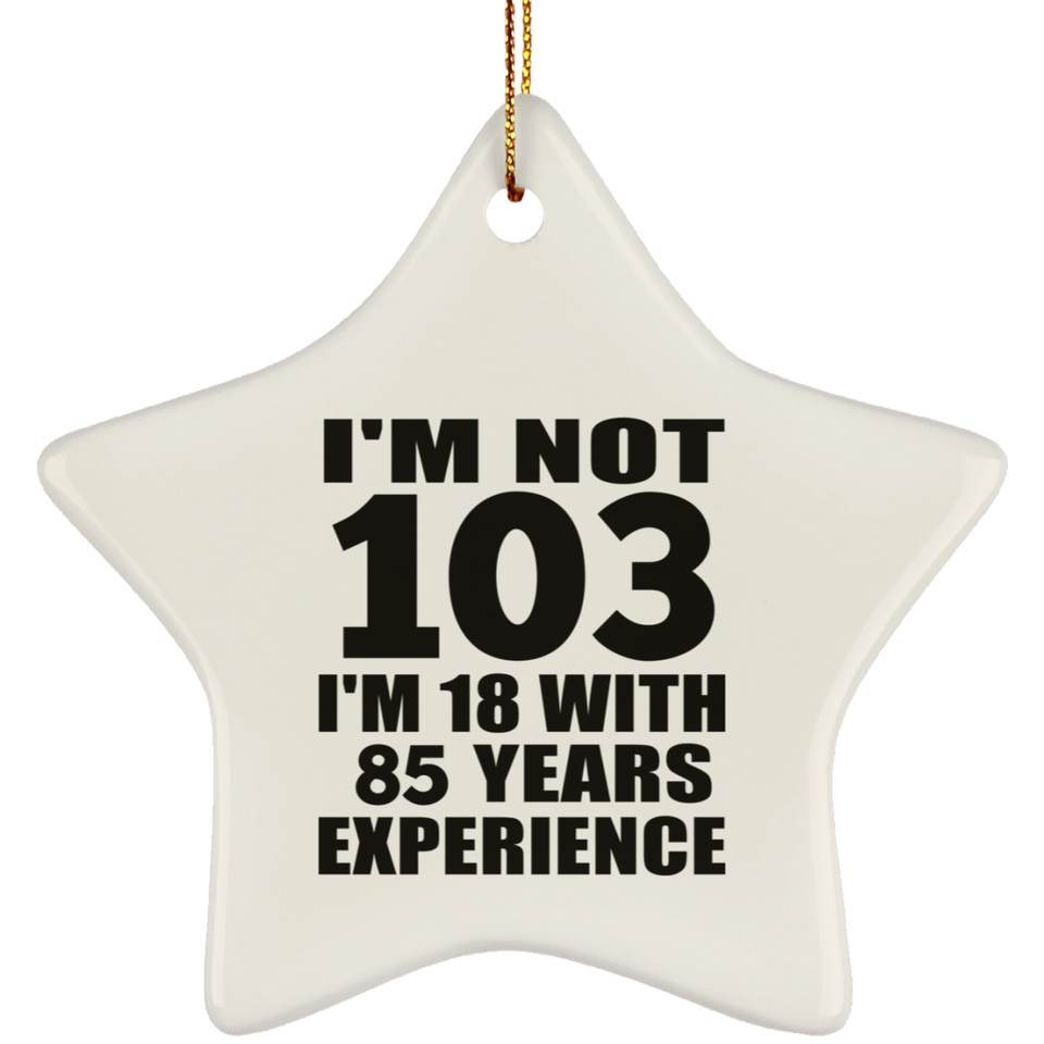 103rd Birthday I'm Not 103 I'm 18 With 85 Years Experience - Star Ornament