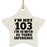 103rd Birthday I'm Not 103 I'm 18 With 85 Years Experience - Star Ornament