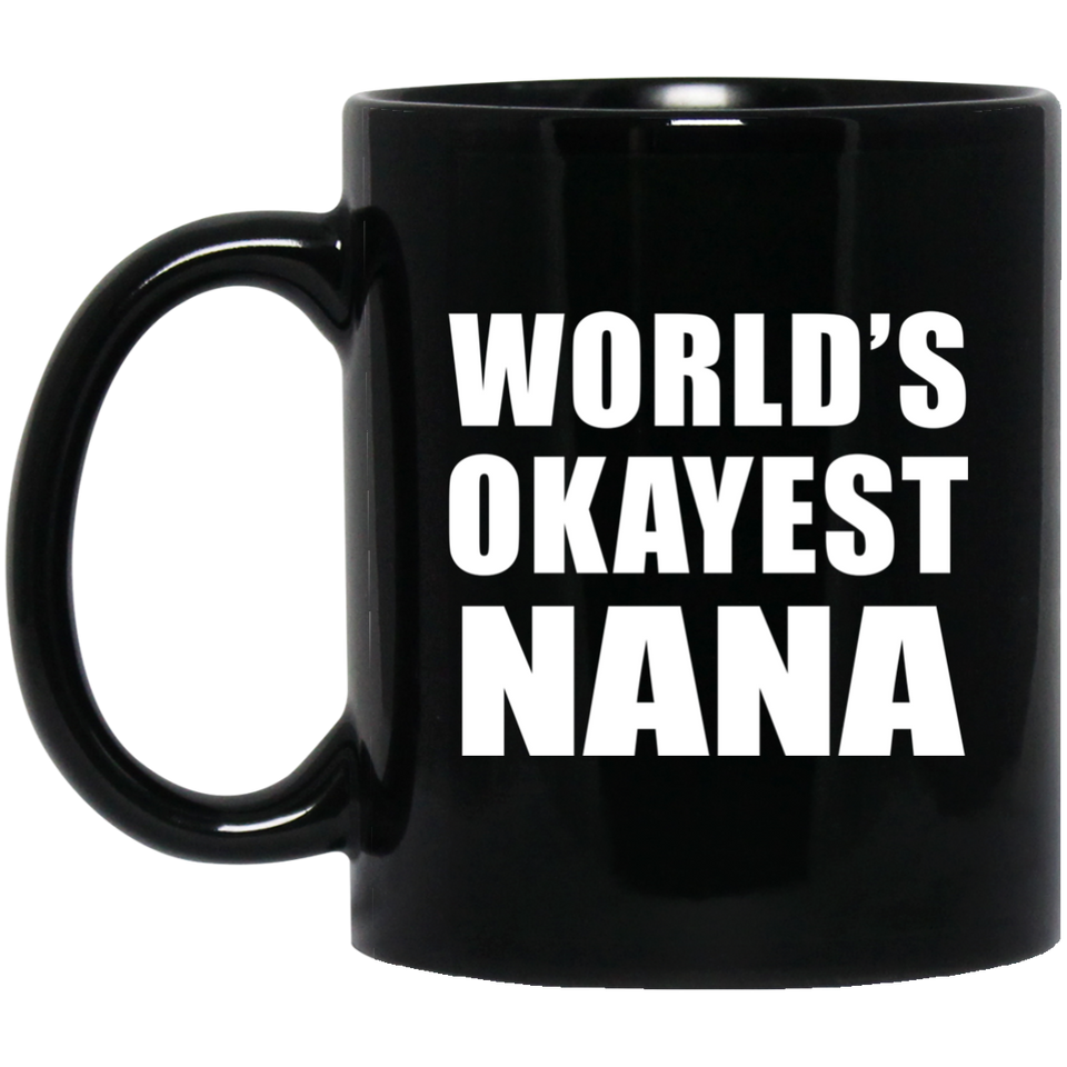 World's Okayest Nana - 11 Oz Coffee Mug Black