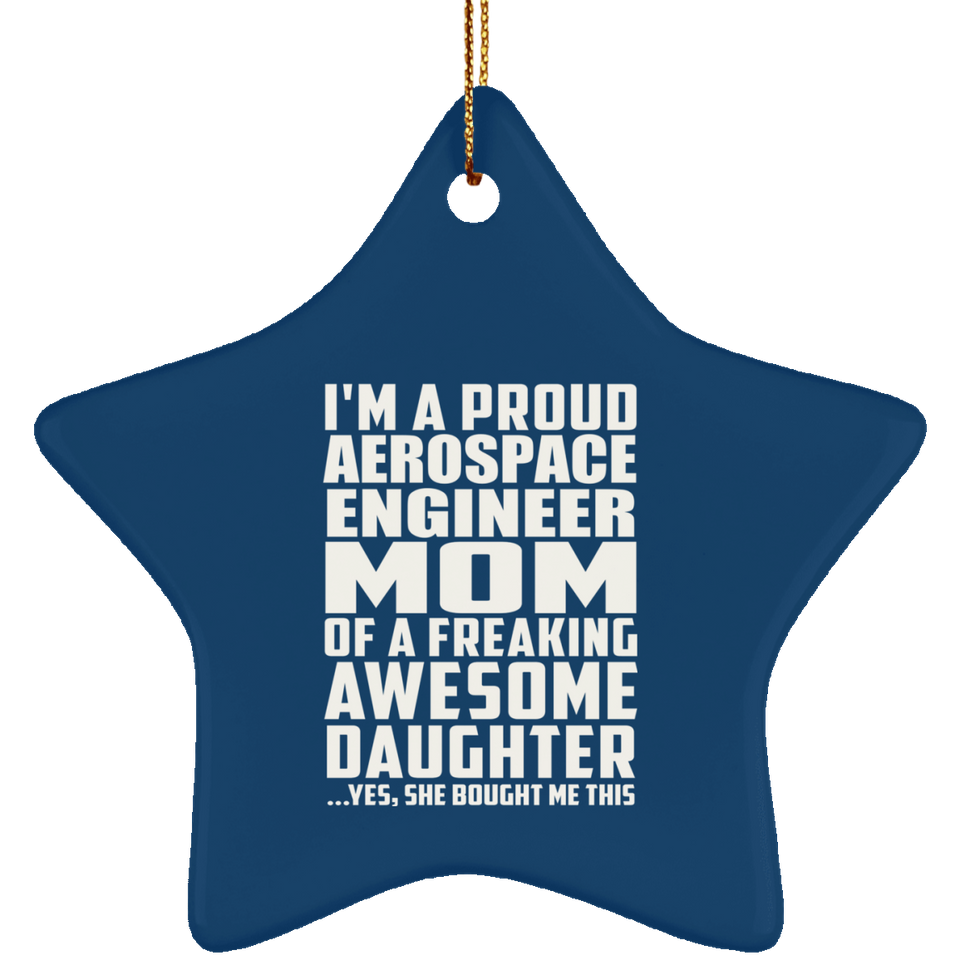 Proud Aerospace Engineer Mom Of Awesome Daughter - Star Ornament