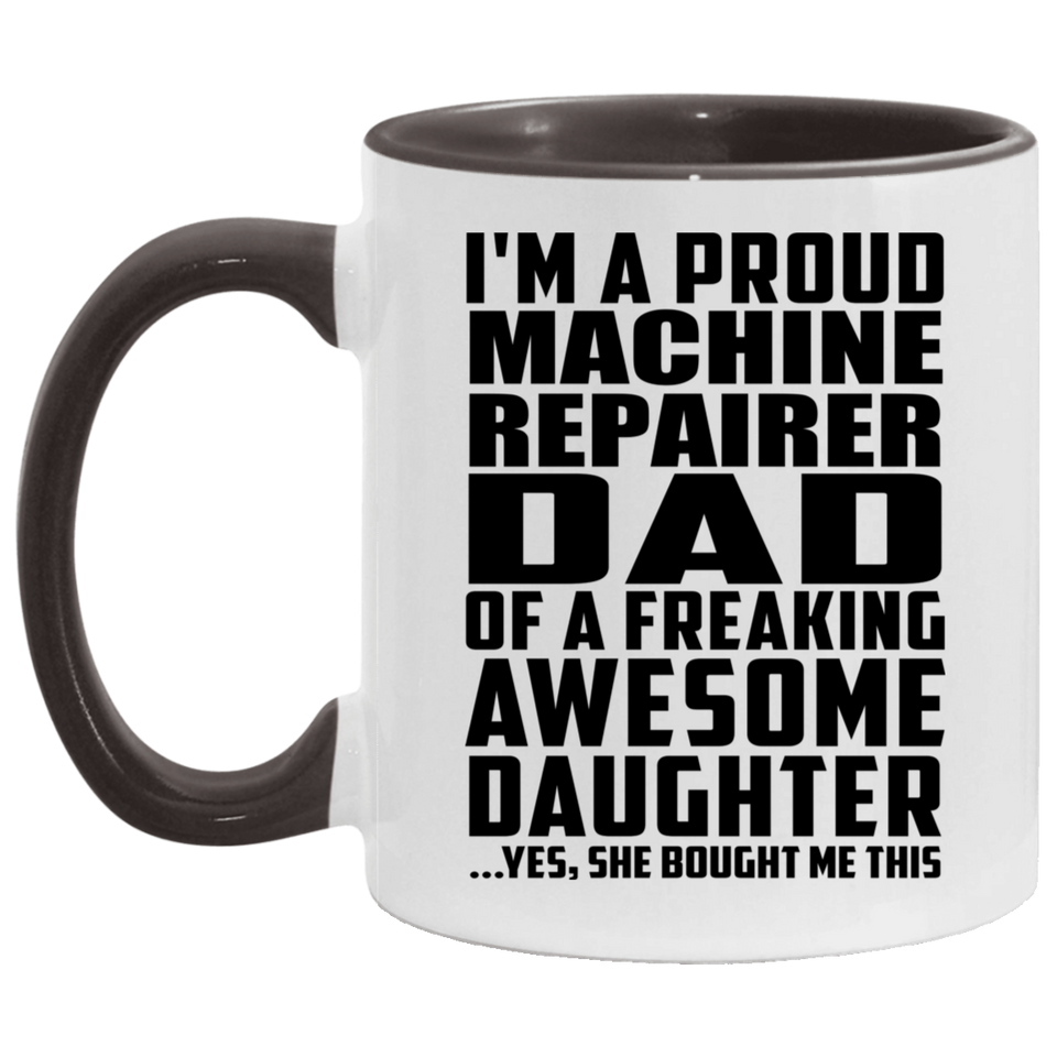 Proud Machine Repairer Dad Of Awesome Daughter - 11oz Accent Mug Black