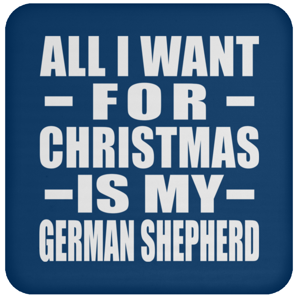 All I Want For Christmas Is My German Shepherd - Coaster