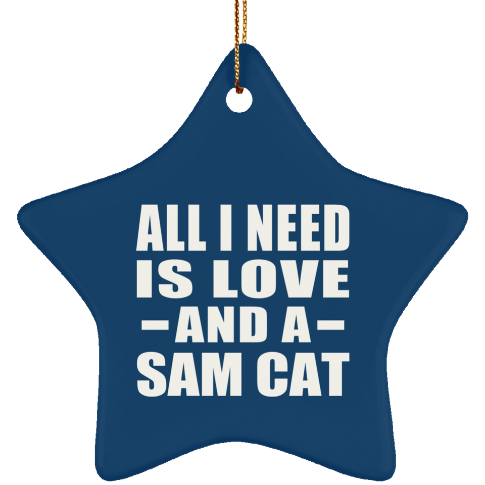 All I Need Is Love And A Sam Cat - Star Ornament