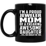 Proud Jeweler Mom Of Awesome Daughter - 11 Oz Coffee Mug Black