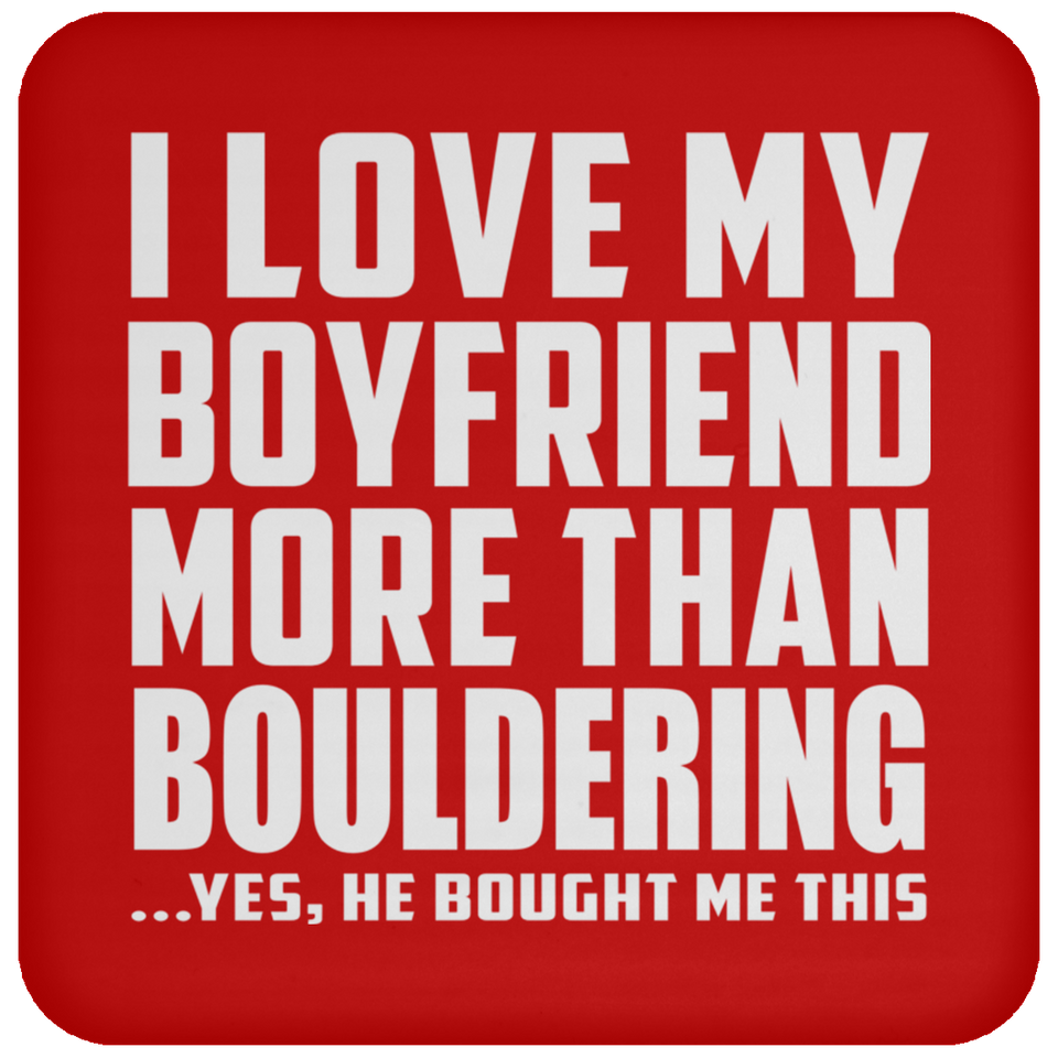 I Love My Boyfriend More Than Bouldering - Drink Coaster