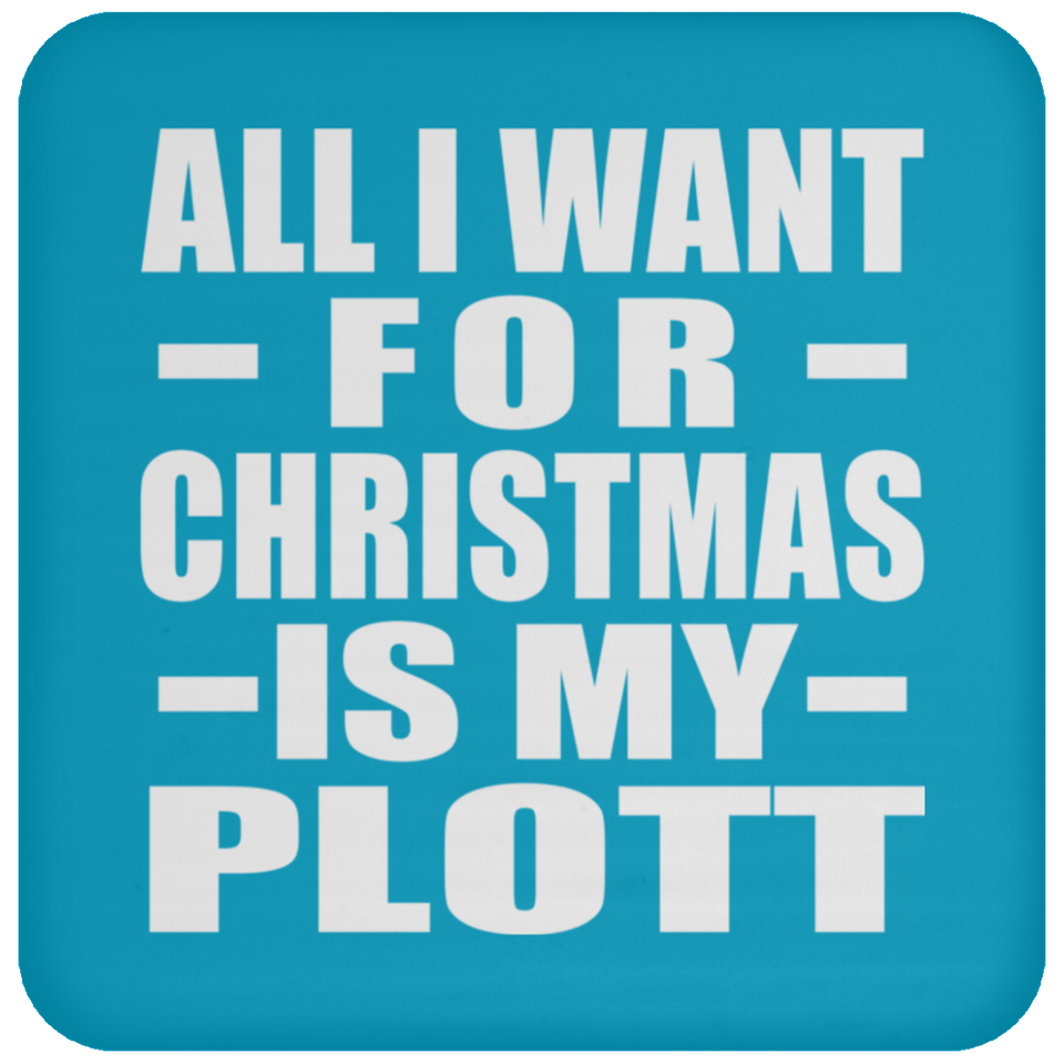 All I Want For Christmas Is My Plott - Coaster