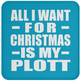 All I Want For Christmas Is My Plott - Coaster