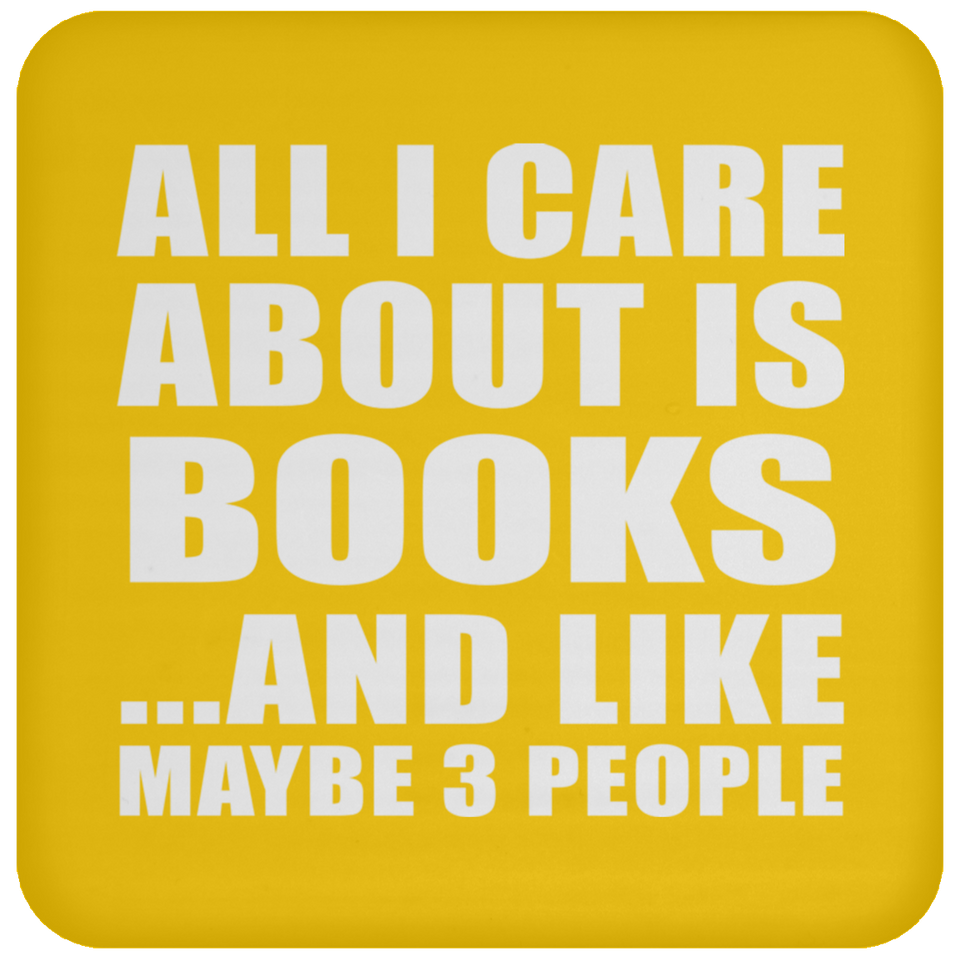 All I Care About Is Books - Drink Coaster