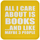 All I Care About Is Books - Drink Coaster