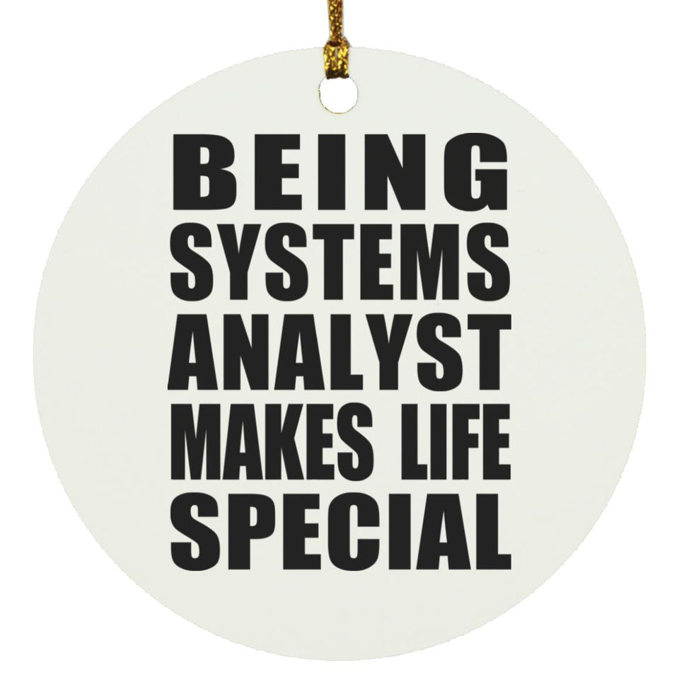 Being Systems Analyst Makes Life Special - Circle Ornament