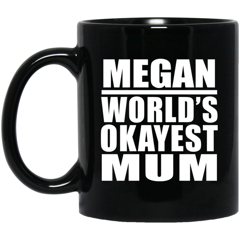 Megan World's Okayest Mum - 11 Oz Coffee Mug Black