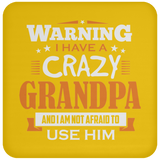 Warning I Have A Crazy Grandpa & I Am Not Afraid To Use Him - Drink Coaster