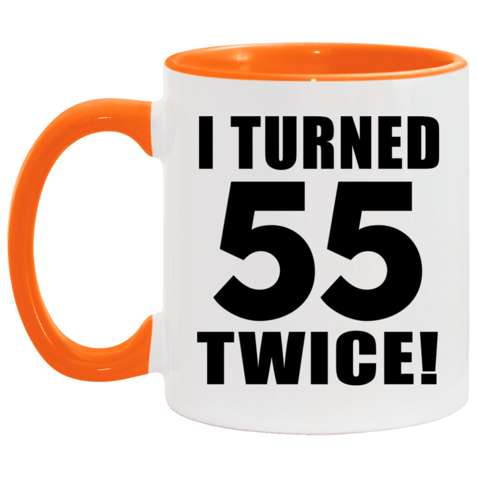 110th Birthday I Turned 55 Twice - 11oz Accent Mug Orange