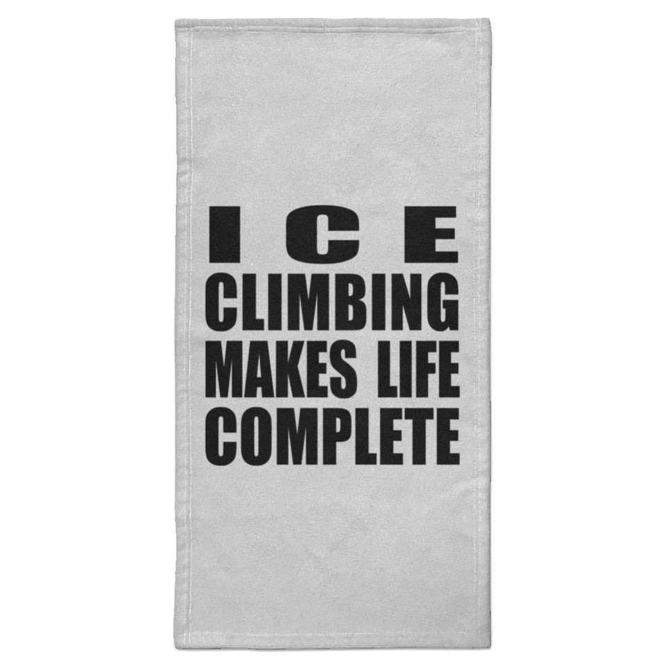 Ice Climbing Makes Life Complete - Hand Towel