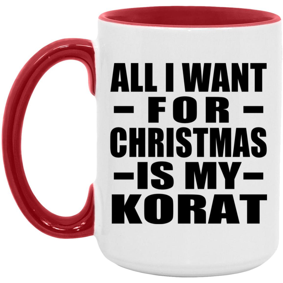 All I Want For Christmas Is My Korat - 15oz Accent Mug Red