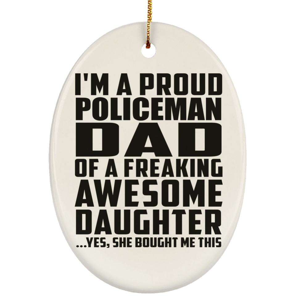 Proud Policeman Dad Of Awesome Daughter - Oval Ornament