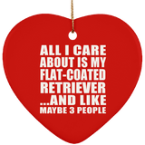 All I Care About Is My Flat-Coated Retriever - Heart Ornament