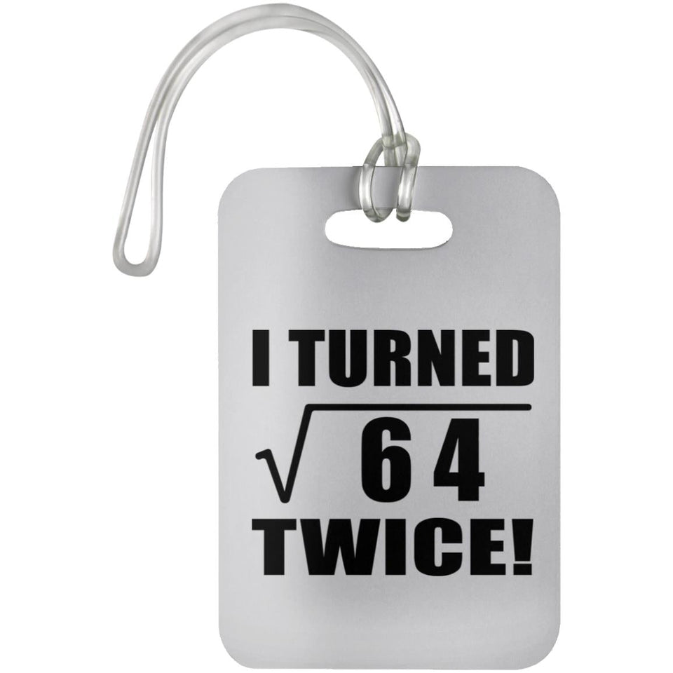 16th Birthday I Turned Square Root of 64 Twice - Luggage Bag Tag