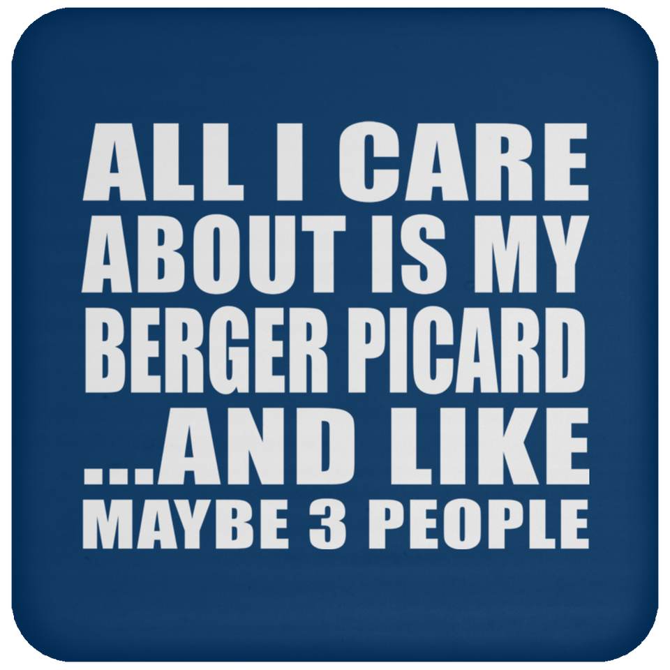 All I Care About Is My Berger Picard - Drink Coaster