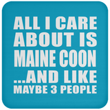All I Care About Is Maine Coon - Drink Coaster