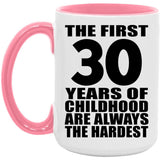 30th Birthday First 30 Years of Childhood Are The Hardest - 15oz Accent Mug Pink