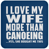 I Love My Wife More Than Canoeing - Drink Coaster