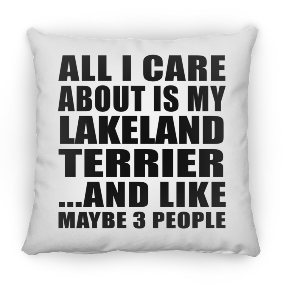 All I Care About Is My Lakeland Terrier - Throw Pillow
