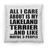 All I Care About Is My Lakeland Terrier - Throw Pillow