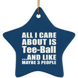 All I Care About Is Tee-Ball - Star Ornament