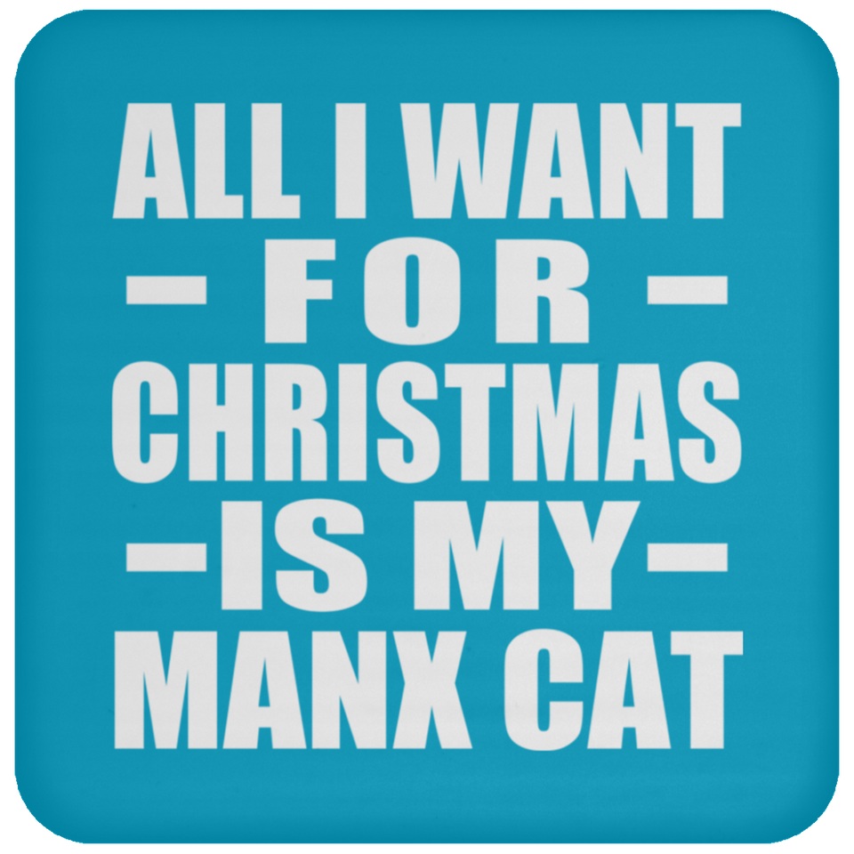 All I Want For Christmas Is My Manx Cat - Coaster