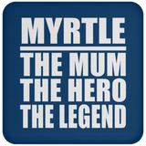 Myrtle The Mum The Hero The Legend - Coaster