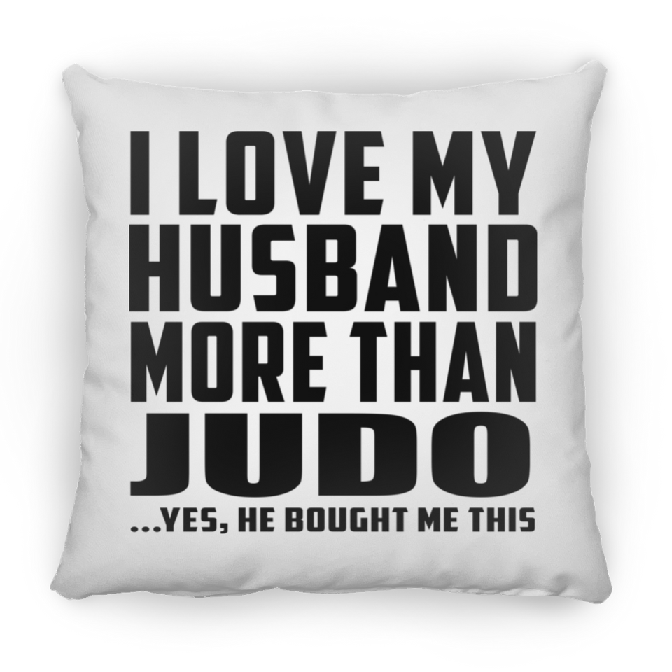 I Love My Husband More Than Judo - Throw Pillow