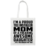Proud Tile Installer Mom Of Awesome Daughter - Tote Bag White