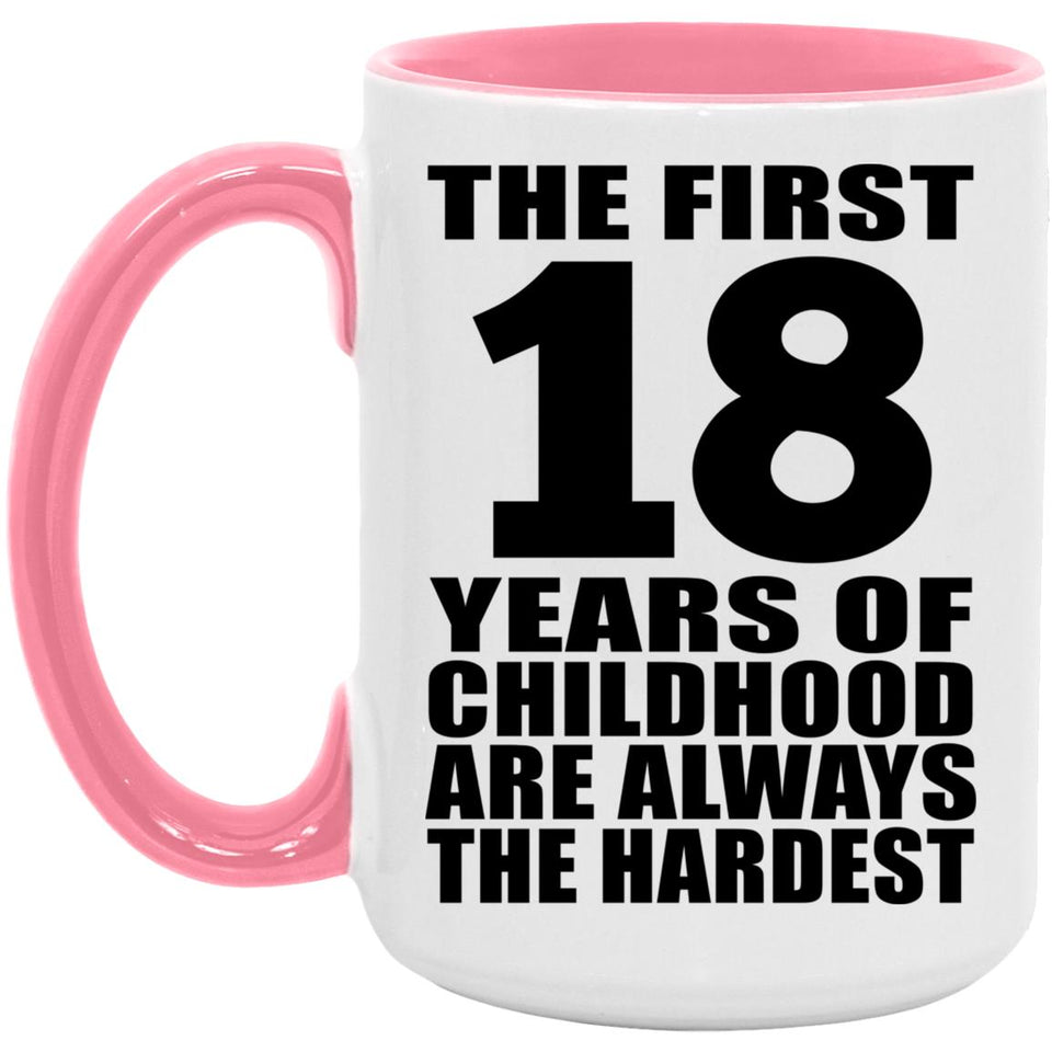 18th Birthday First 18 Years of Childhood Are The Hardest - 15oz Accent Mug Pink