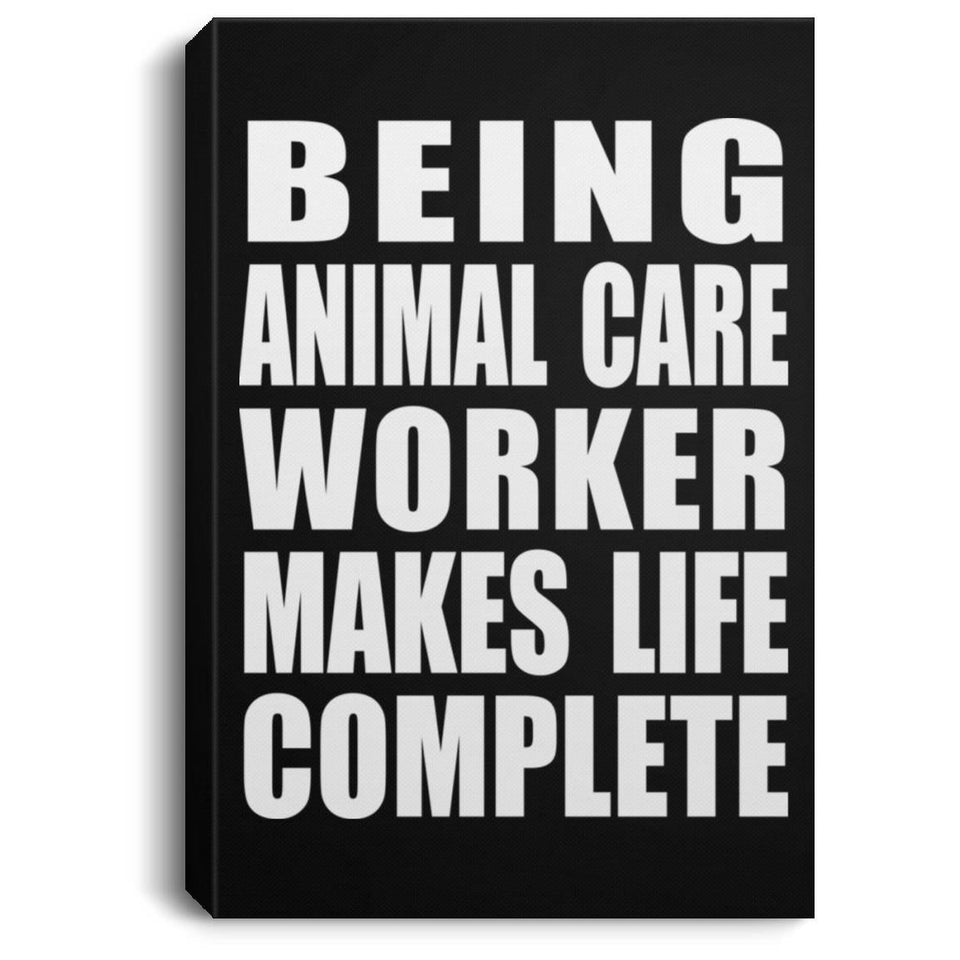 Being Animal Care Worker Makes Life Complete - Canvas Portrait
