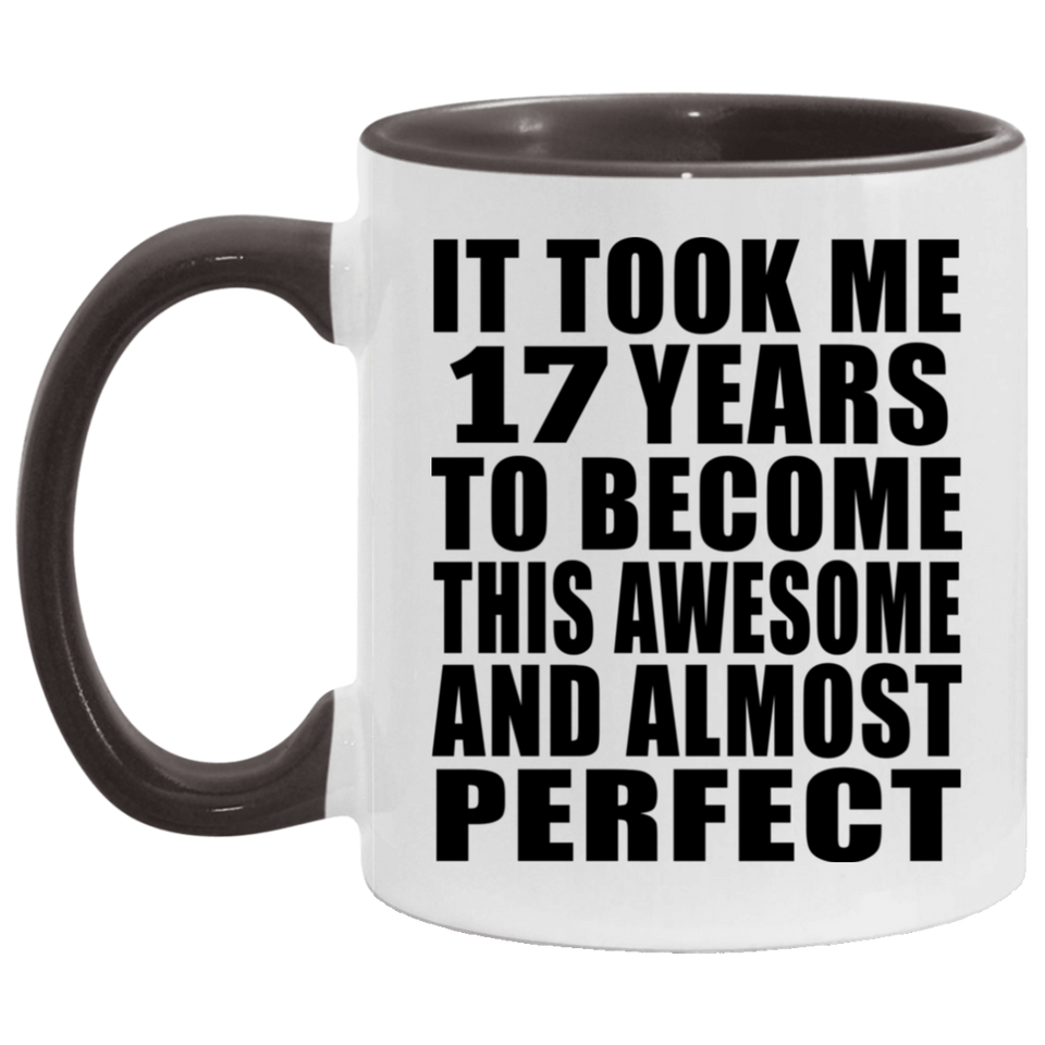17th Birthday Took 17 Years To Become Awesome & Perfect - 11oz Accent Mug Black